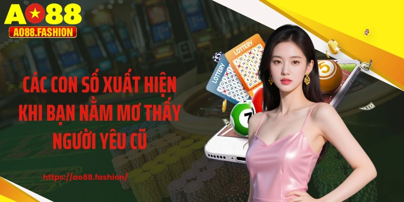 Các con số xuất hiện khi bạn nằm mơ thấy người yêu cũ