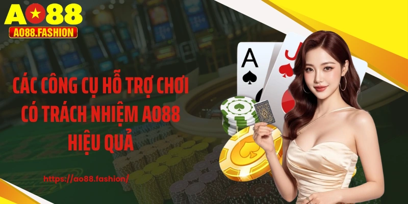 Các công cụ hỗ trợ chơi có trách nhiệm AO88 hiệu quả
