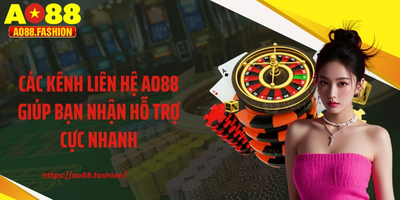 Các kênh liên hệ AO88 giúp bạn nhận hỗ trợ cực nhanh