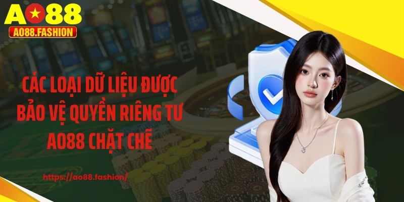 Các loại dữ liệu được bảo vệ quyền riêng tư AO88 chặt chẽ