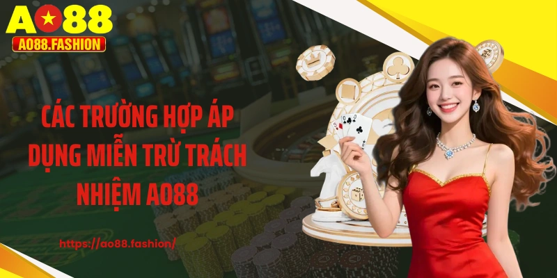 Các trường hợp áp dụng miễn trừ trách nhiệm AO88