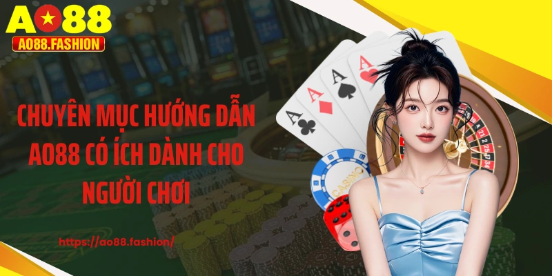 Chuyên mục hướng dẫn AO88 có ích dành cho người chơi