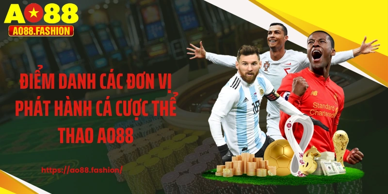 Điểm danh các đơn vị phát hành cá cược thể thao AO88