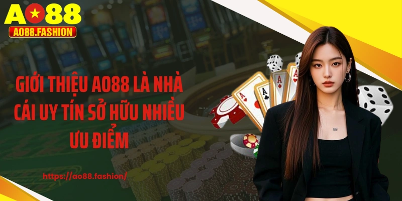 Giới thiệu AO88 là nhà cái uy tín sở hữu nhiều ưu điểm