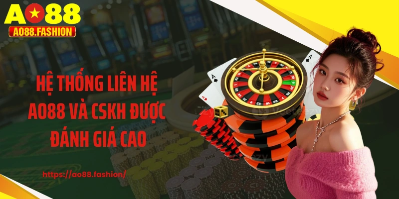 Hệ thống liên hệ AO88 và CSKH được đánh giá cao
