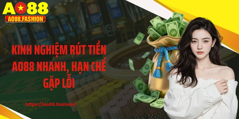 Kinh nghiệm rút tiền AO88 nhanh, hạn chế gặp lỗi