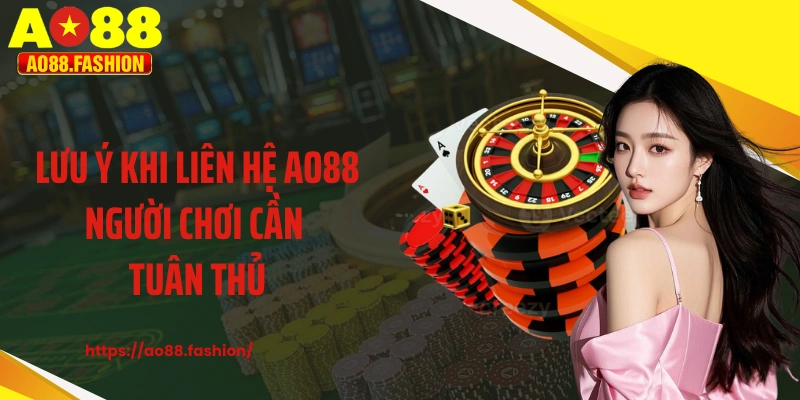 Lưu ý khi liên hệ AO88 người chơi cần tuân thủ