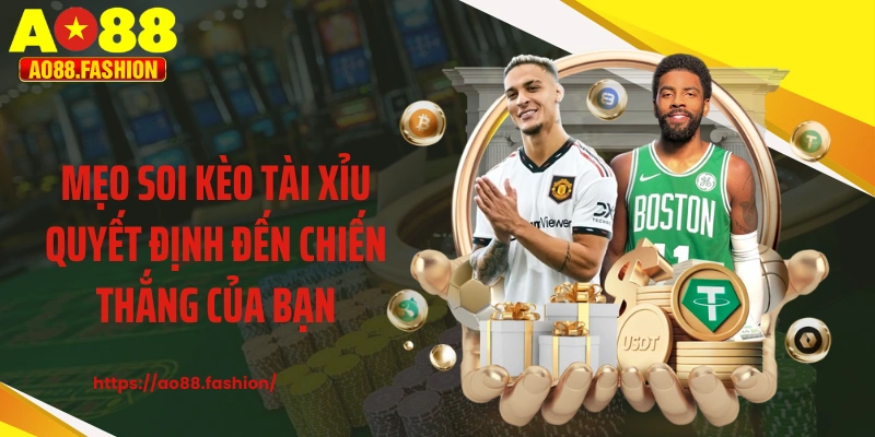 Mẹo soi kèo tài xỉu quyết định đến chiến thắng của bạn