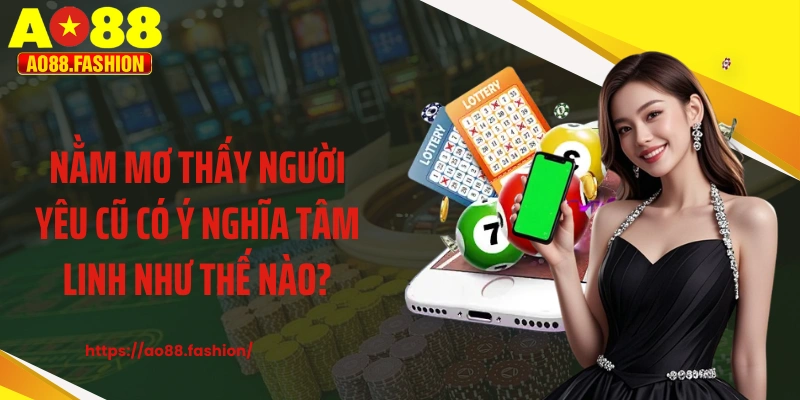 Nằm mơ thấy người yêu cũ có ý nghĩa tâm linh như thế nào?