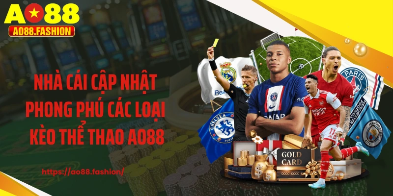 Nhà cái cập nhật phong phú các loại kèo thể thao AO88