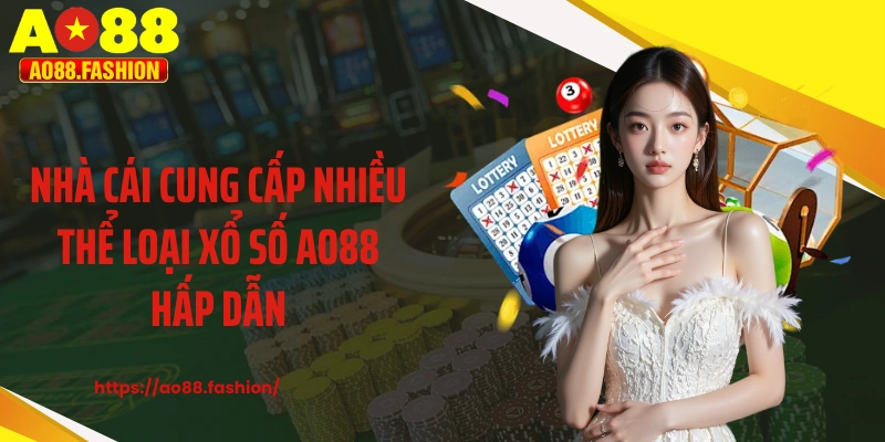 Nhà cái cung cấp nhiều thể loại xổ số AO88 hấp dẫn