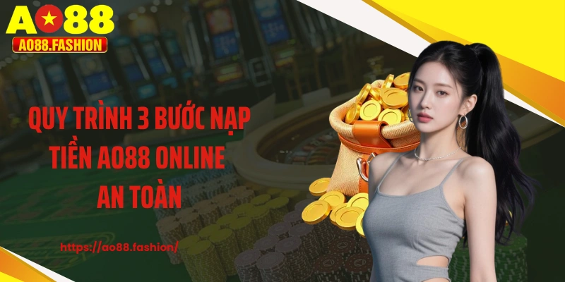 Quy trình 3 bước nạp tiền AO88 online an toàn