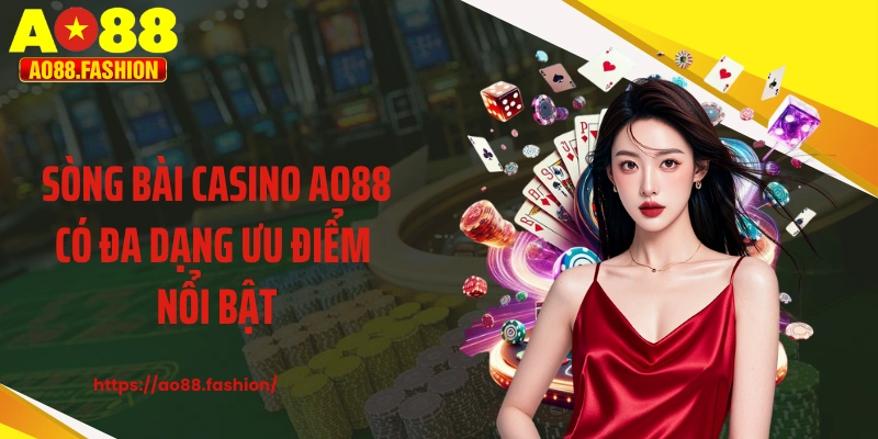 Sòng bài casino AO88 có đa dạng ưu điểm nổi bật