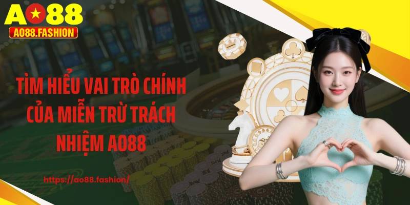 Tìm hiểu vai trò chính của miễn trừ trách nhiệm AO88