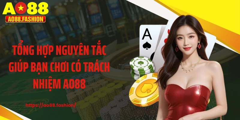 Tổng hợp nguyên tắc giúp bạn chơi có trách nhiệm AO88