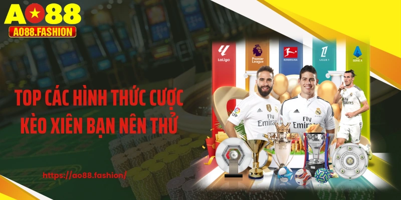 Top các hình thức cược kèo xiên bạn nên thử