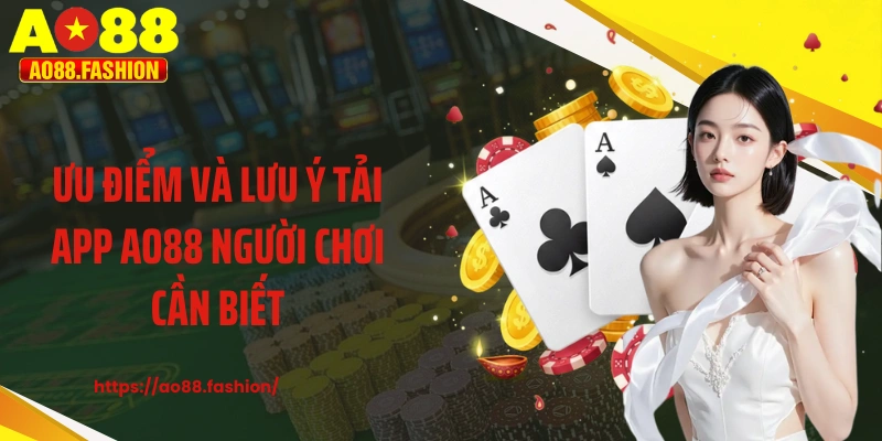 Ưu điểm và lưu ý tải app AO88 người chơi cần biết