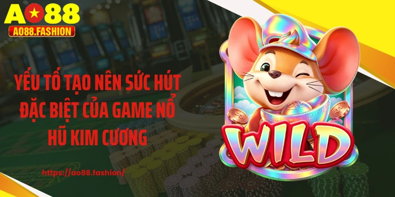 Yếu tố tạo nên sức hút đặc biệt của game nổ hũ kim cương